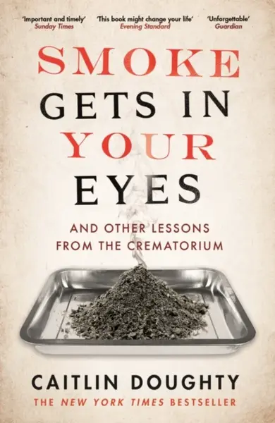 Smoke Gets in Your Eyes - Caitlin Doughty