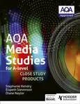 AQA Media Studies for A Level : Close Study Products - Elspeth Stevenson, Stephanie Hendry, Diane Naylor