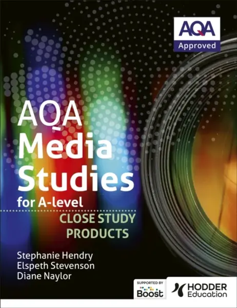 AQA Media Studies for A Level : Close Study Products - Elspeth Stevenson, Stephanie Hendry, Diane Naylor