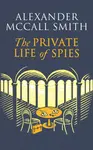 The Private Life of Spies - Alexander McCall Smith