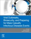 Viral Outbreaks, Biosecurity, and Preparing for Mass Casualty Infectious Diseases Events - Daniel  Maxwell, Trish M.  Perl