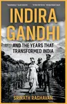 Indira Gandhi and the Years that Transformed India - Srinath Raghavan