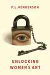 Unlocking Women's Art - Paul Henderson