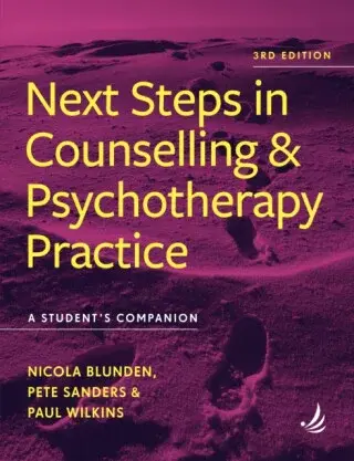Next Steps in Counselling and Psychotherapy Practice (3rd Edition) - Nicola Blunden, Pete Sanders, Paul Wilkins