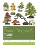 The Bonsai Beginner's Bible - Peter Chan