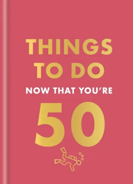 Things to Do Now That You're 50 - Robert Allen, Hamlyn