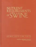 Nutrient Requirements of Swine - Board on Agriculture and Natural Resources, Division on Earth and Life Studies, National Research Council, Committee 