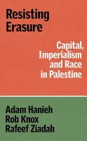 Resisting Erasure - Adam Hanieh, Robert Knox, Rafeef Ziadah