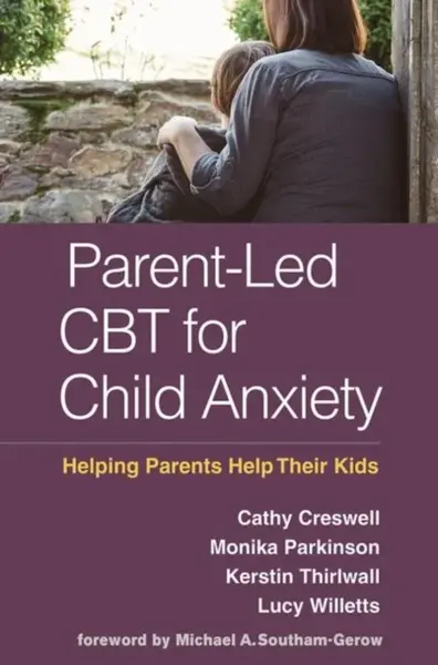 Parent-Led CBT for Child Anxiety - Cathy Creswell, Lucy Willetts, Monika  Parkinson, Kerstin  Thirlwall