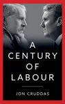 A Century of Labour - Jon  Cruddas