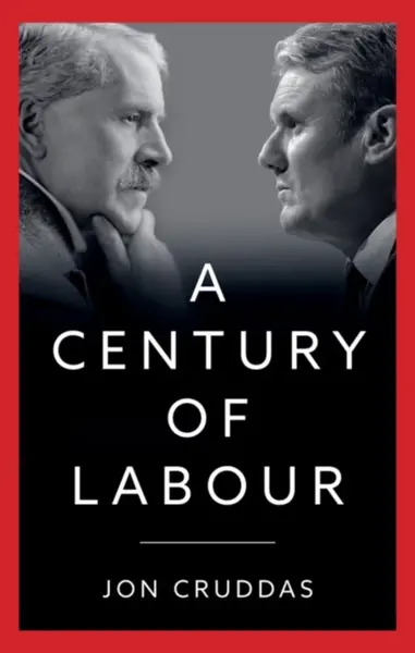 A Century of Labour - Jon  Cruddas
