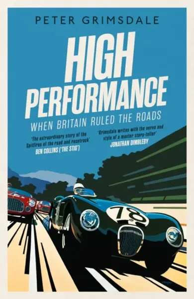 High Performance: When Britain Ruled the Roads - Peter Grimsdale