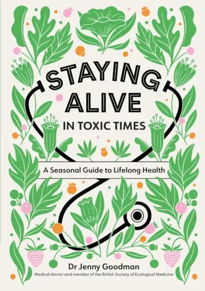Staying Alive in Toxic Times - Dr Jenny Goodman