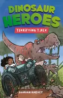 Dinosaur Heroes: Terrifying T. Rex - Damian Harvey
