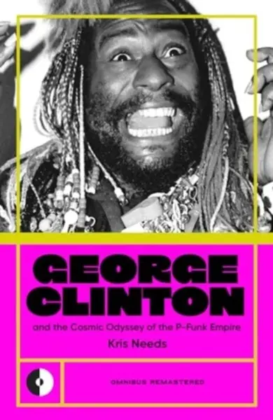 George Clinton & the Cosmic Odyssey of the P-Funk Empire - Kris Needs
