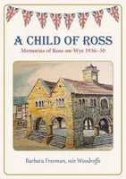A Child of Ross - Barbara Freeman nee Woodroffe