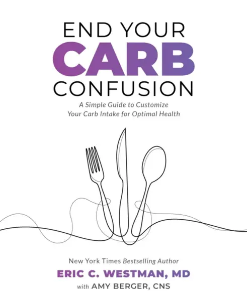 End Your Carb Confusion - , Eric C. Westman, Amy Berger