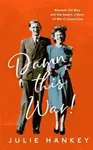 Damn This War! - Julie Hankey