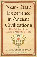 Near-Death Experience in Ancient Civilizations - Gregory Shushan