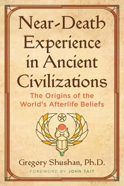 Near-Death Experience in Ancient Civilizations - Gregory Shushan