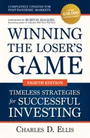 Winning the Loser's Game: Timeless Strategies for Successful Investing, Eighth Edition - Burton Malkiel, Charles Ellis