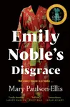 Emily Noble's Disgrace - Mary Paulson-Ellis