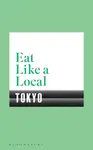 Eat Like a Local TOKYO - Bloomsbury