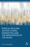 Radical Realism, Autofictional Narratives and the Reinvention of the Novel - Fiona J. Doloughan