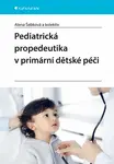 Pediatrická propedeutika v primární péči - Alena Šebková