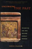 Uncorking the Past - Patrick E. McGovern