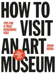 How to Visit an Art Museum: Tips for a Truly Rewarding Visit - Johan Idema