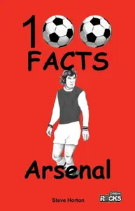 Arsenal - 100 Facts - Steve Horton