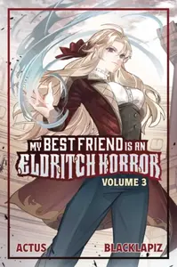 My Best Friend is an Eldritch Horror (Light Novel) Vol. 3 - ACTUS