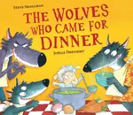 The Wolves Who Came for Dinner - Steve Smallman