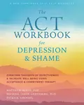 The ACT Workbook for Depression and Shame - Matthew McKay