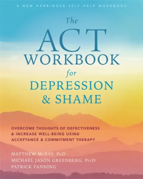 The ACT Workbook for Depression and Shame - Matthew McKay