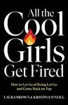All the Cool Girls Get Fired - Kristina O'Neill, Laura Brown