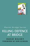 Killing Defence At Bridge - Hugh Kelsey