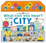What Can You Hear? In The City - Roger Priddy, Priddy Books