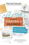 The Creative's Guide to Starting a Business - Harriet Kelsall