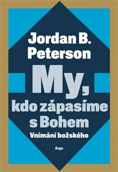 My, kdo zápasíme s Bohem - Jordan B. Peterson