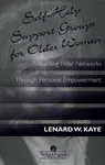 Self-Help Support Groups For Older Women - Lenard W.  Kaye