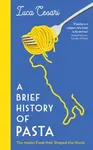 A Brief History of Pasta - Luca Cesari