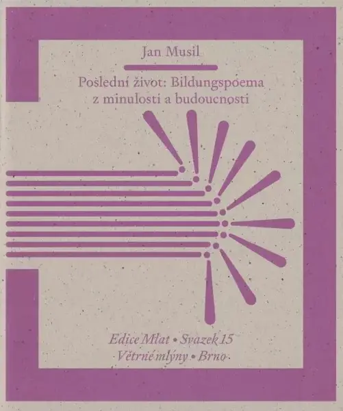 Poslední život: Bildungspoema z minulosti a budoucnosti - Jan Musil