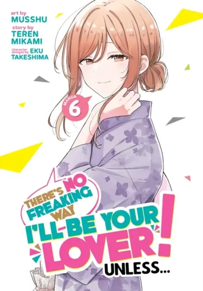 There's No Freaking Way I'll be Your Lover! Unless... (Manga) Vol. 6 - Teren Mikami