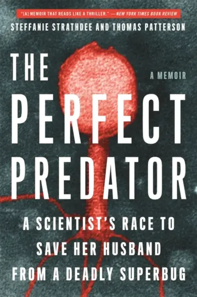 The Perfect Predator - Teresa Barker, Steffanie Strathdee, Thomas Patterson