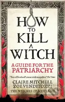 HOW TO KILL A WITCH (A Guide For The Patriarchy) - Claire Mitchell