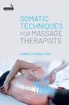 Somatic Techniques for Massage Therapists - Gabriel Posner