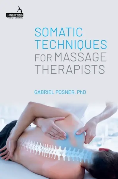 Somatic Techniques for Massage Therapists - Gabriel Posner