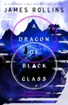 A Dragon of Black Glass - James Rollins